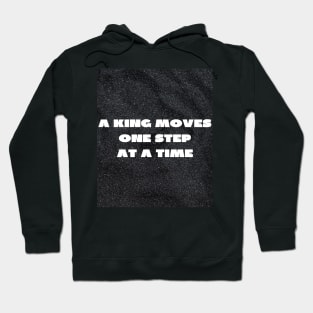 A king moves one step at a time Hoodie